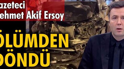 Gazeteci Mehmet Akif Ersoy L Mden D Nd