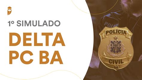 1º Simulado Delta PC BA confira e participe neste sábado