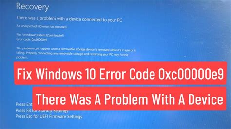 Fix Windows 10 Error Code 0xc00000e9 There Was A Problem With A Device