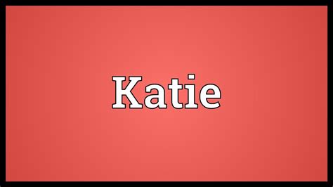 Katie Meaning Youtube