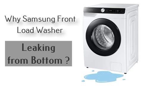 Samsung Front Load Washer Leaking From Bottom Here Is Why And How To Fix It Info House Tips