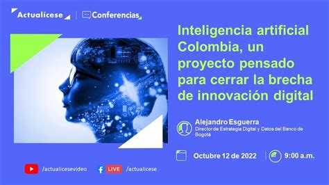 Inteligencia Artificial Colombia Un Proyecto Pensado Para Cerrar La