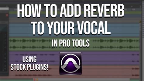 How To Add Reverb To Your Vocals In Pro Tools Using Stock Plug Ins D