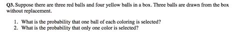 Solved Q Suppose There Are Three Red Balls And Four Yellow Balls In