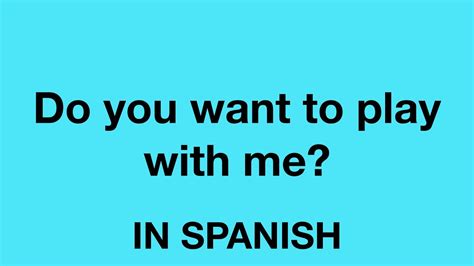 How To Say Do You Want To Play With Me In Spanish Youtube