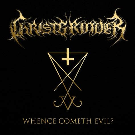 Whence Cometh Evil? | Christgrinder