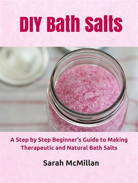 Diy Bath Salts A Step By Step Beginners Guide To Making Therapeutic