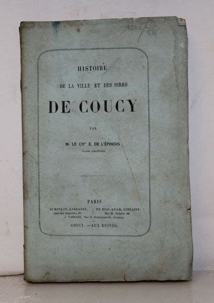 Histoire De La Ville Et Des Sires De Coucy By AISNE L EPINOIS Le