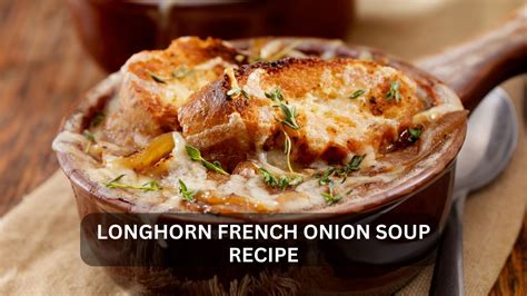 Longhorn French Onion Soup Recipe Homemade Easy And Delicious