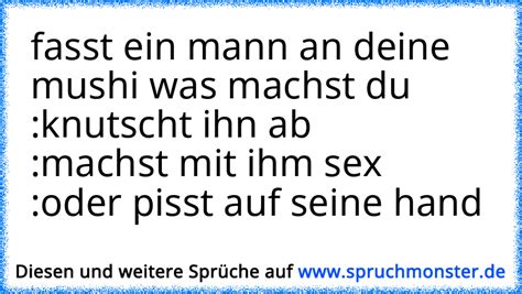 Fasst Ein Mann An Deine Mushi Was Machst Du Knutscht Ihn Ab Machst Mit Ihm Sex Oder Pisst Auf