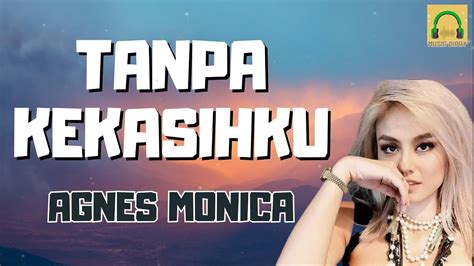 Agnes Monica Tanpa Kekasihku MUSIC DIARY Lirik Lagu YouTube