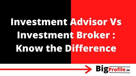 Investment Advisor Vs Investment Broker Know The Difference Bigprofile