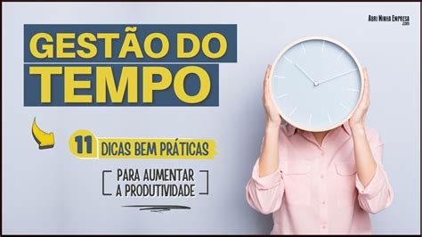 GESTÃO DO TEMPO 11 Dicas Bem Simples Para Aumentar Sua Produtividade