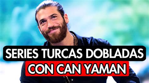 8 SERIES DOBLADAS AL ESPAÑOL CON EL ACTOR TURCO CAN YAMAN YouTube