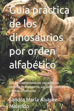 Gu A Pr Ctica De Los Dinosaurios Por Orden Alfab Tico Una Gu A