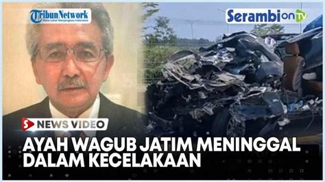 VIDEO Ayah Wagub Jatim Atau Mantan Menteri PUPR Meninggal Dunia Dalam