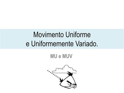 Cinemática Movimento Retilíneo Uniforme e Movimento Uniformemente