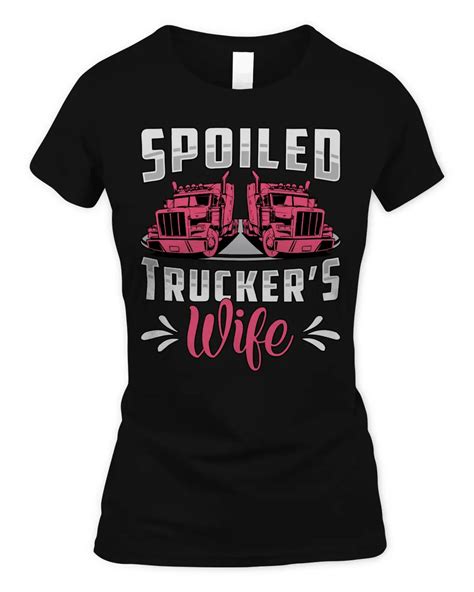 Truck Lover Trucker Truckers Wife Spoiled Truckers Wife Truck Driver 92