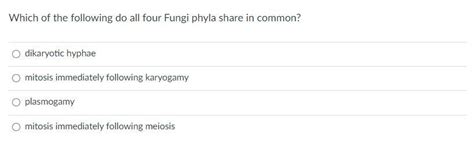 Solved Which of the following do all four Fungi phyla share | Chegg.com