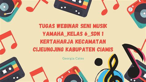 TUGAS WEBINAR SENI MUSIK YAMAHA KELAS 6 SDN 1 KERTAHARJA KABUPATEN