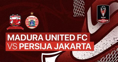 Ini Dia Link Live Streaming Madura United Vs Persija Jakarta Piala