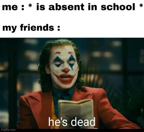 Image Tagged In Memesrepostschoolfunnyjokerhes Dead Imgflip