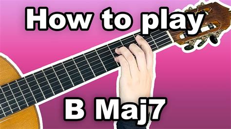 How To Play Bmaj7 Chord On Guitar B Major 7 Chord Youtube