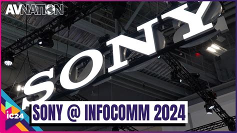 AVNation Tv At InfoComm 2024 A Spotlight On Sony S Innovations YouTube