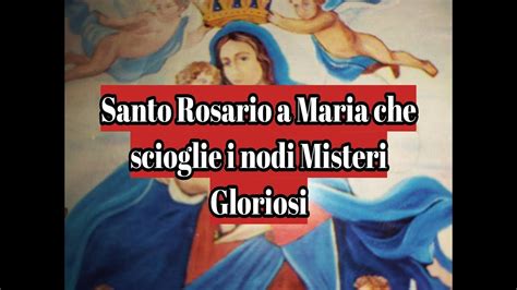 Maria Che Scioglie I Nodi Domenica Misteri Gloriosi Novena Ottavo