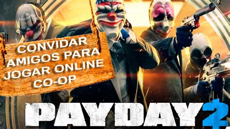 PAYDAY 2 COMO CONVIDAR ADICIONAR AMIGO PARA JOGAR ONLINE CO OP HOW TO