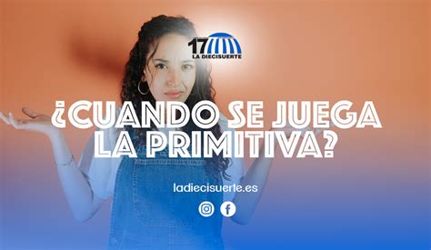 Cuándo se Juega la Primitiva Blog La Diecisuerte