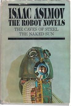 The Robot Novels The Caves Of Steel The Naked Sun Isaac Asimov