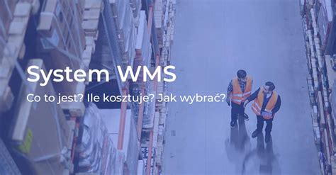 System Wms Co To Jest Ile Kosztuje Jak Wybra Streamsoft