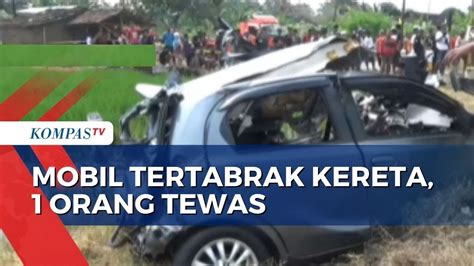 Orang Tewas Usai Mobil Tertabrak Kereta Api Di Klaten Kompastv