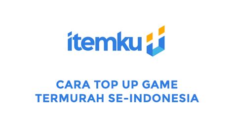 Cara Top Up Game Termurah Se Indonesia Hanya Di Itemku