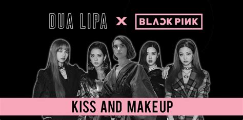 DUA LIPA X BLACKPINK First Collaboration, KISS AND MAKE UP Released · K ...