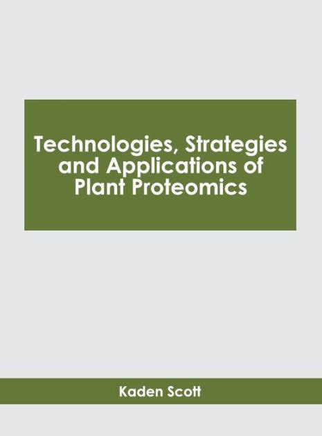 Technologies Strategies And Applications Of Plant Proteomics By Kaden