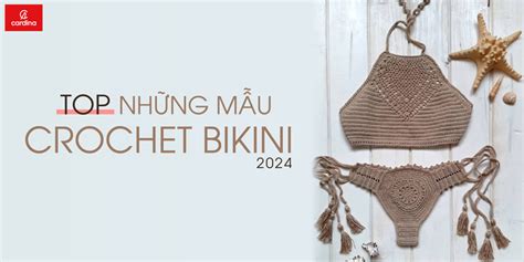 Tổng hợp những mẫu crochet bikini quyến rũ cho mùa du lịch biển 2025