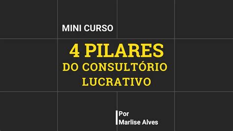 Mini Curso Pilares De Um Consult Rio Lucrativo Aula Youtube