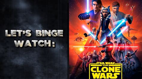 Let S Binge Watch Star Wars The Clone Wars The Final Season YouTube