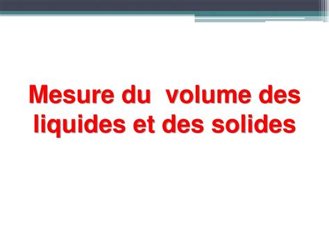 Mesure Du Volume Des Liquides Et Des Solides Ppt T L Charger