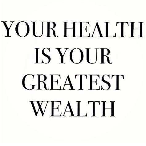 Your Health Is Your Greatest Wealth Health Quotes Inspirational