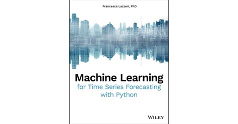 Machine Learning For Time Series Forecasting With Python Book