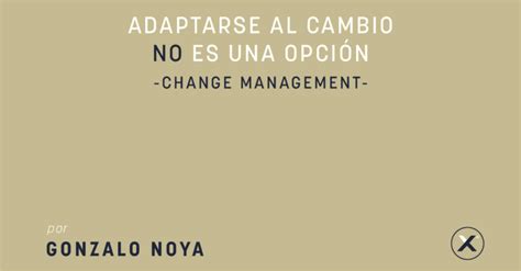 Adaptarse Al Cambio No Es Una Opción Blog Xn Partners