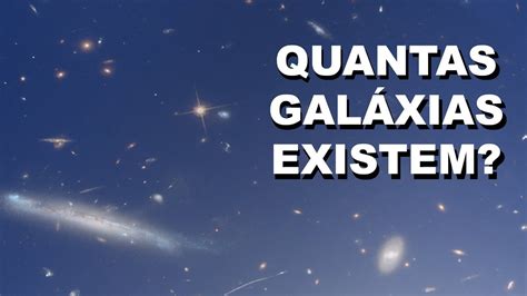 Quantas Galáxias Existem YouTube