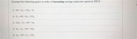 Solved Arrange The Following Gases In Order Of Increasing Chegg