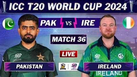 Pakistan Vs Ireland Match 36 Live Scores Pak Vs Ire Live Match Icc T20 World Cup 2024 Ire