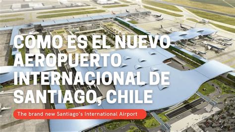 Cómo Es El Nuevo Aeropuerto Internacional De Santiago De Chile Youtube