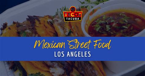 Mexican Street Food Los Angeles - Tacos Tacuba - Tacuba, Mexico meets ...