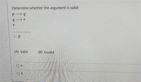 Solved Determine Whether The Argument Is Valid P Qq Rr∴p